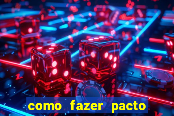 como fazer pacto da riqueza