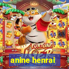 anine henrai