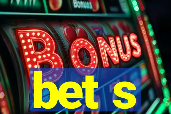 bet s