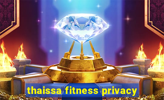 thaissa fitness privacy