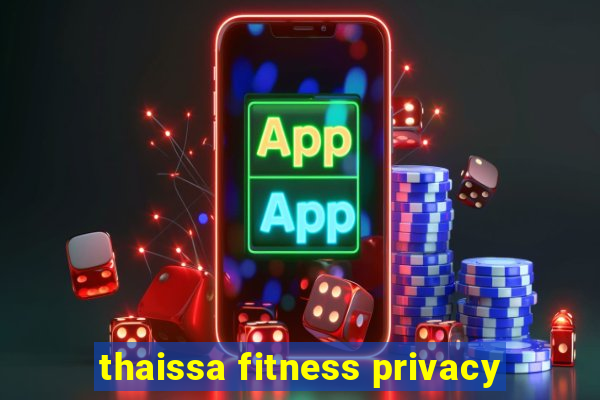 thaissa fitness privacy