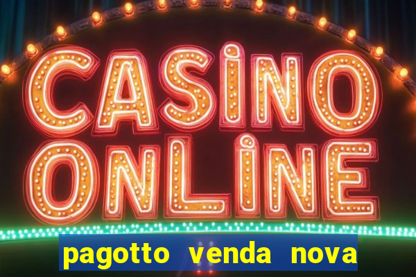 pagotto venda nova do imigrante