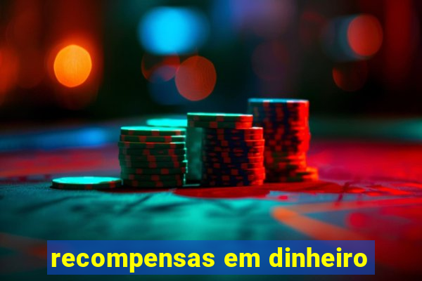 recompensas em dinheiro