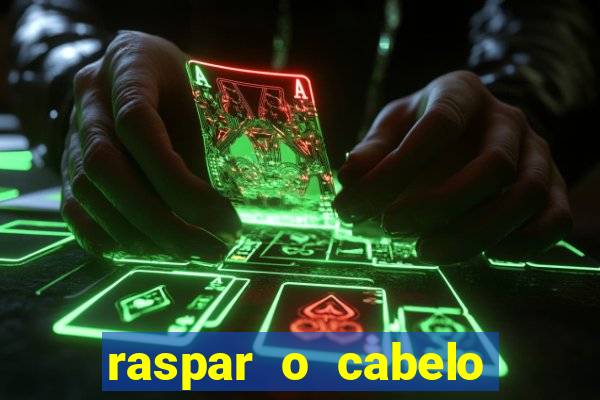 raspar o cabelo significado espiritual