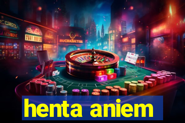 henta aniem
