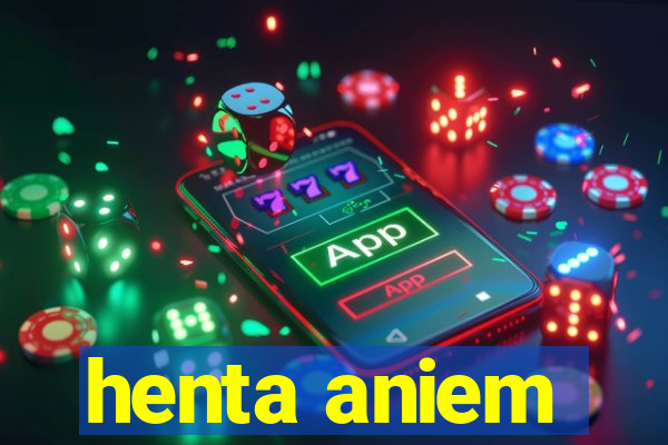 henta aniem