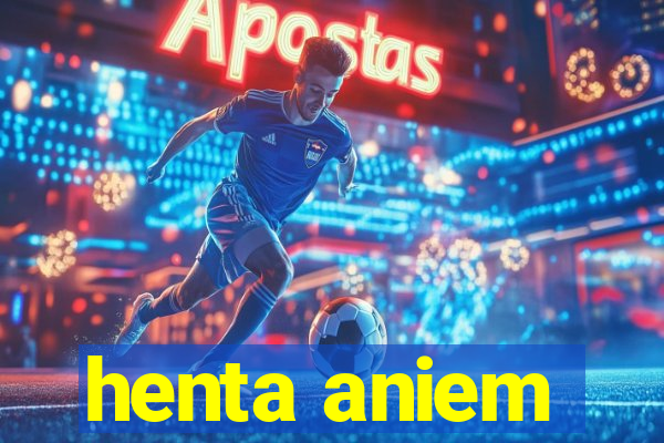henta aniem