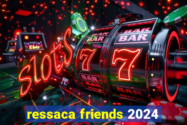 ressaca friends 2024