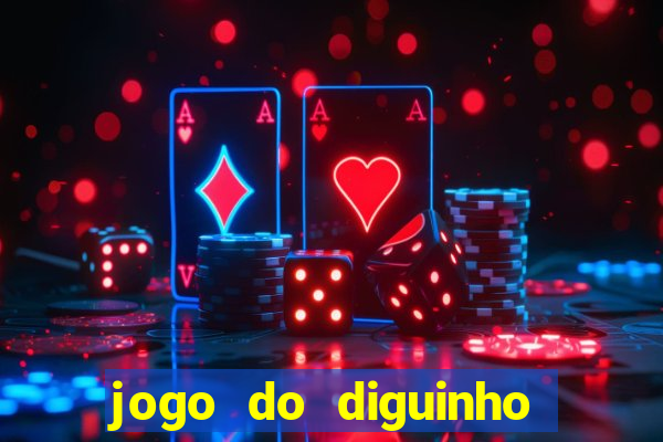 jogo do diguinho para ganhar dinheiro