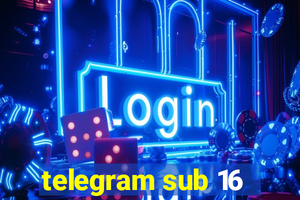 telegram sub 16