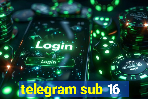 telegram sub 16