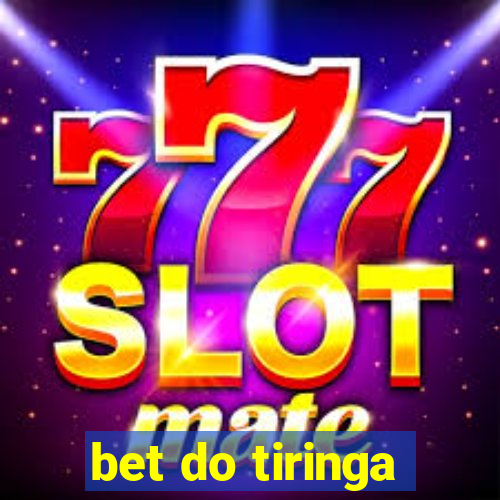 bet do tiringa