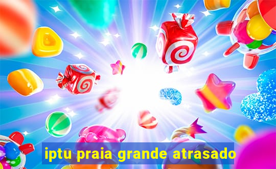 iptu praia grande atrasado