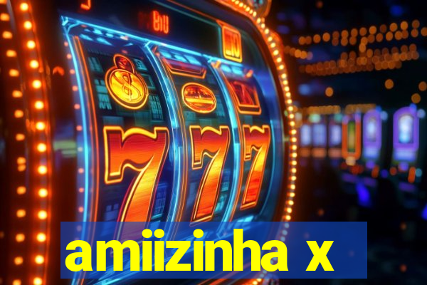 amiizinha x
