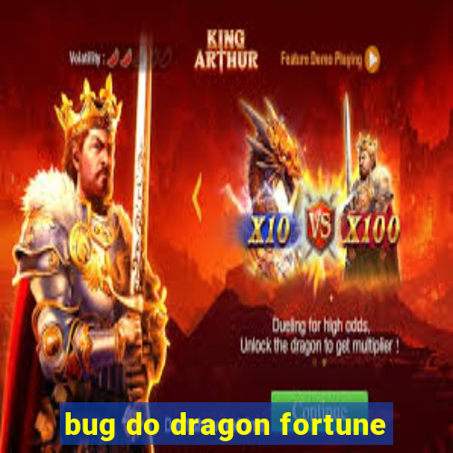 bug do dragon fortune