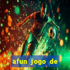 afun jogo de ganhar dinheiro