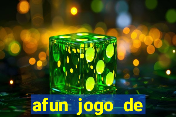 afun jogo de ganhar dinheiro