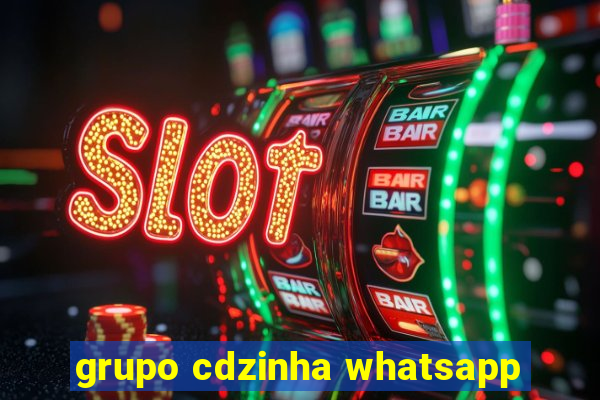grupo cdzinha whatsapp
