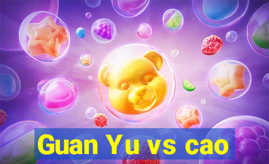 Guan Yu vs cao