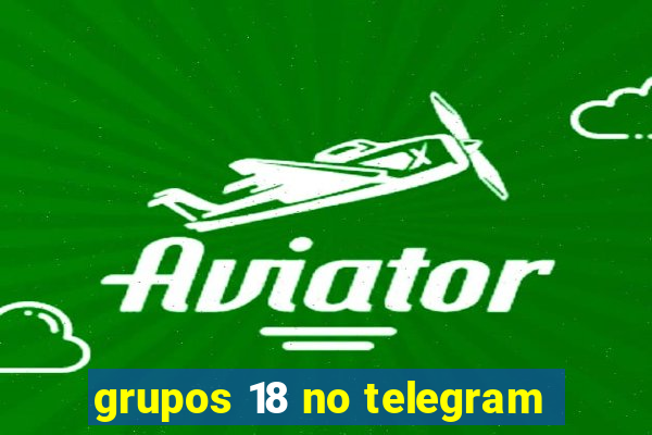 grupos 18 no telegram