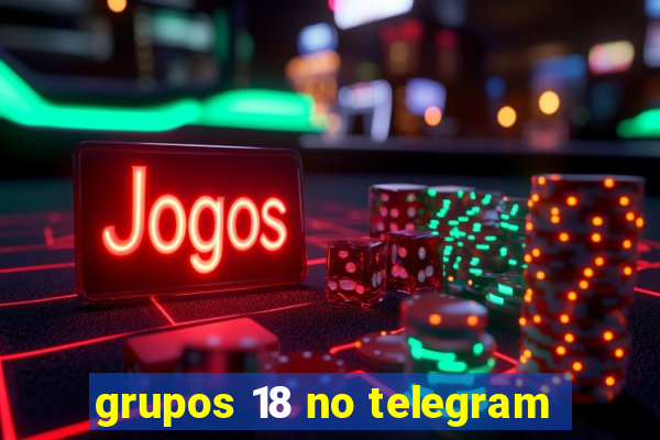 grupos 18 no telegram