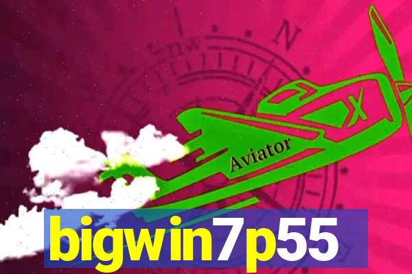 bigwin7p55