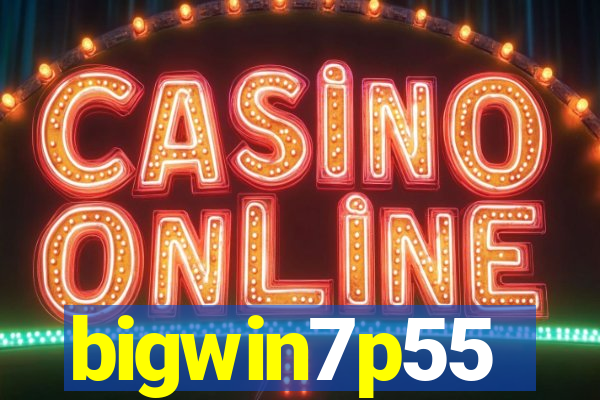 bigwin7p55
