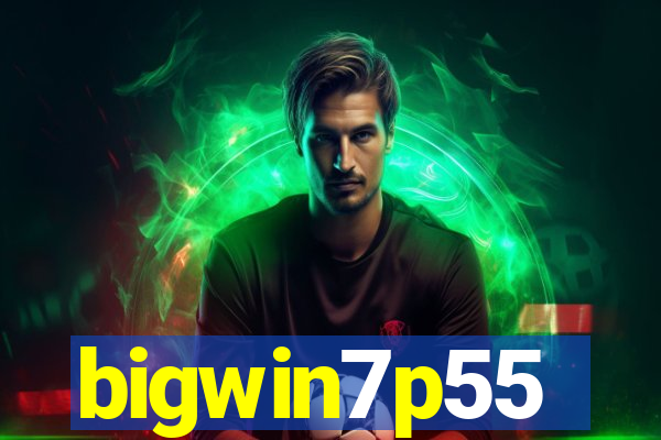 bigwin7p55