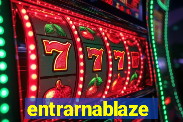 entrarnablaze