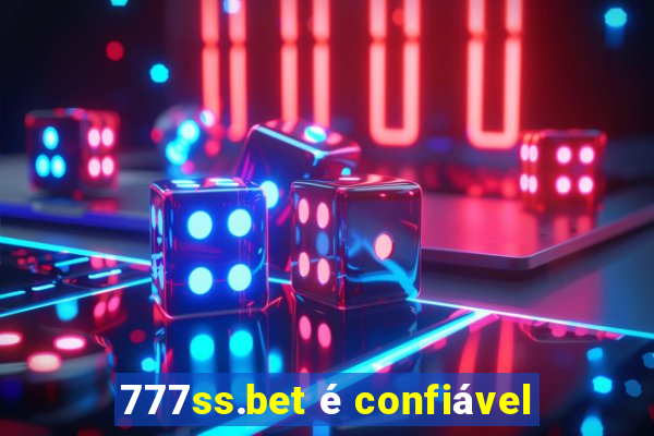777ss.bet é confiável