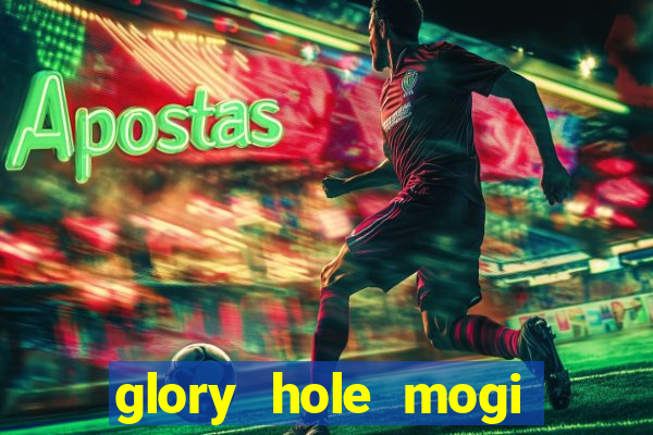 glory hole mogi das cruzes