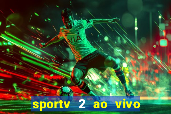 sportv 2 ao vivo futebol play hd