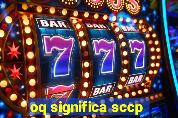 oq significa sccp