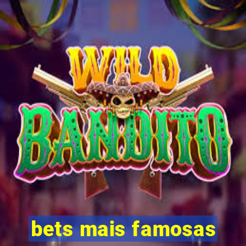 bets mais famosas