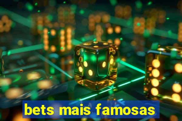 bets mais famosas