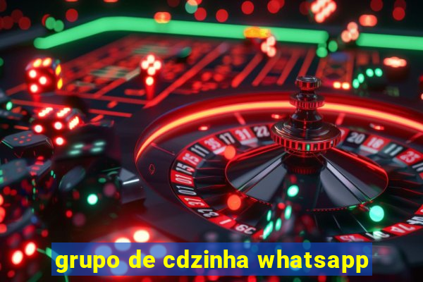 grupo de cdzinha whatsapp
