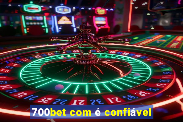 700bet com é confiável