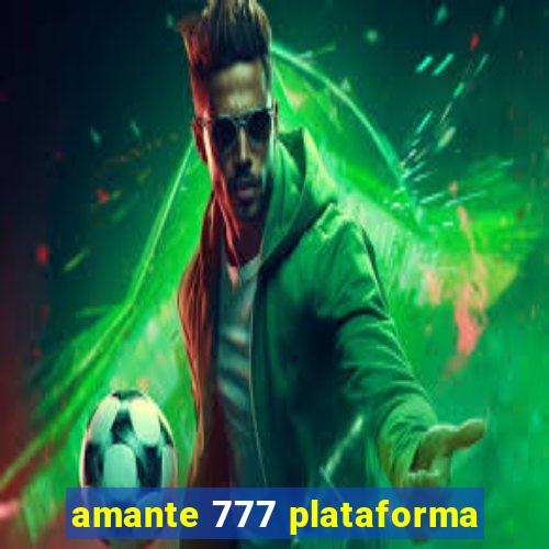 amante 777 plataforma