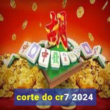corte do cr7 2024