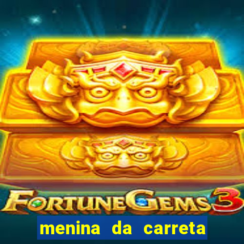 menina da carreta portal zacaria