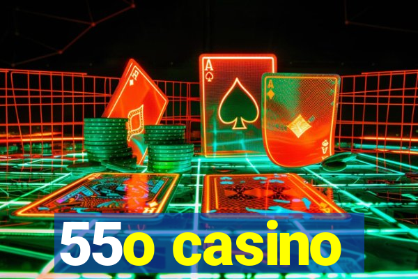 55o casino
