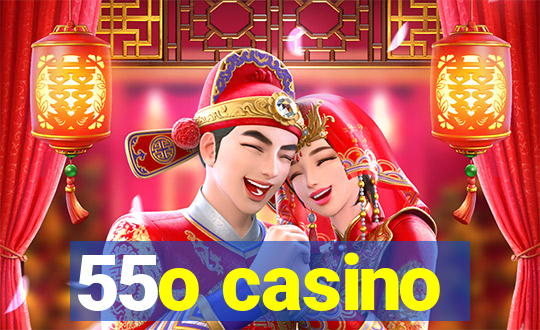 55o casino