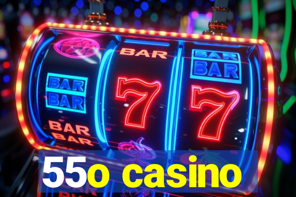 55o casino