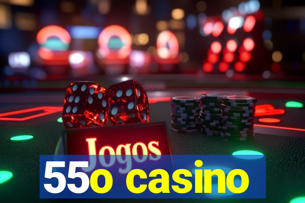 55o casino