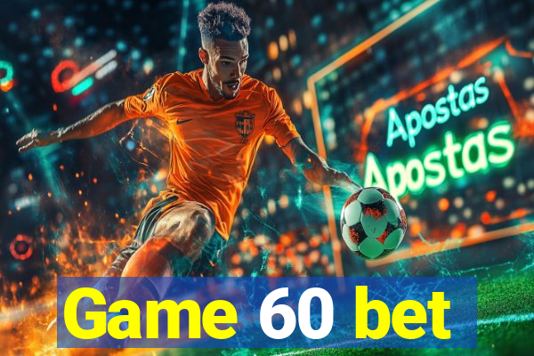 Game 60 bet