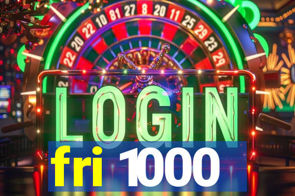 fri 1000