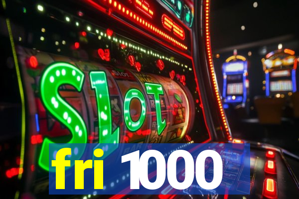 fri 1000