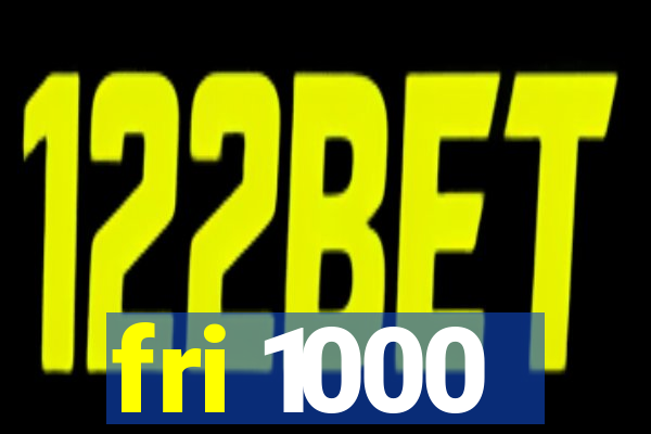 fri 1000