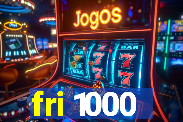 fri 1000