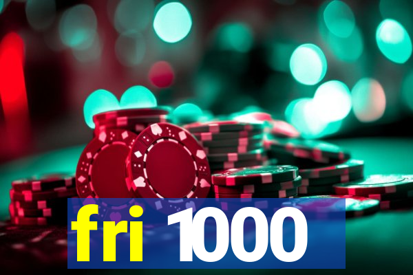 fri 1000
